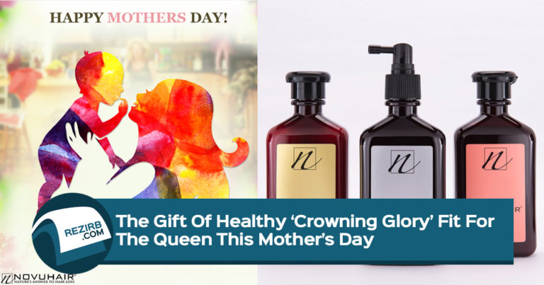 The Gift Of Healthy ‘Crowning Glory’ Fit For The Queen This Mother’s Day