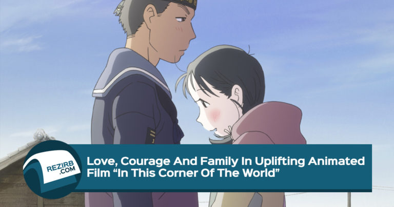 Love, Courage And Family In Uplifting Animated Film “In This Corner Of The World”